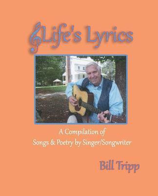 bokomslag Life's Lyrics: A Compilation of Songs & Poetry by Singer/Songwriter, Bill Tripp.