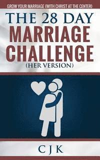 bokomslag The 28 Day Marriage Challenge (Her Version): Grow Your Marriage (With Christ At The Center)