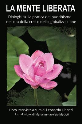 La mente liberata: Dialoghi sulla pratica del buddhismo nell'era della crisi e della globalizzazione 1