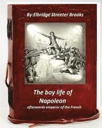 bokomslag The boy life of Napoleon: afterwards emperor of the French