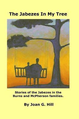 Jabezes in My Tree: Stories of the Jabezes in the Burns and McPherson families 1