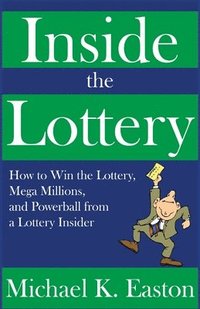 bokomslag Inside the Lottery: How to Win the Lottery, Mega Millions, and Powerball from a Lottery Insider