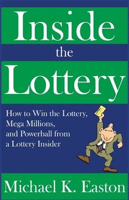 bokomslag Inside the Lottery: How to Win the Lottery, Mega Millions, and Powerball from a Lottery Insider