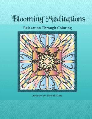Blooming Meditations - Relaxation Through Coloring: Blossoming Transformations & Designs for All Ages 1