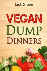 bokomslag Vegan: Vegan Dump Dinners-Vegan DietOn A Budget (Crockpot, Quick Meals, Slowcooker, Cast Iron, Meals For Two)