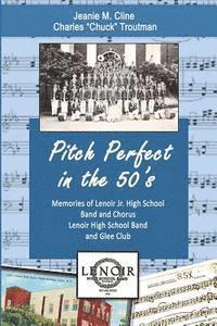 bokomslag Pitch Perfect in the 50's: Memories of Lenoir Jr. High School Band and Chorus, Lenoir High School Band, and Glee Club