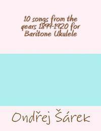 bokomslag 10 songs from the years 1899-1920 for Baritone Ukulele