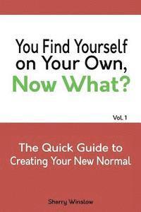 bokomslag You Find Yourself on Your Own. Now What?: A Quick Guide To Creating Your New Normal