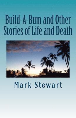 Build-A-Bum and Other Stories of Life and Death 1