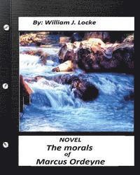 William J. Locke - The morals of Marcus Ordeyne; a NOVEL By William J. Locke, Häftad