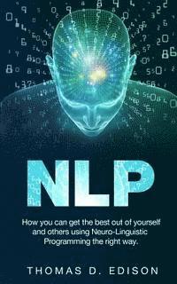 bokomslag Nlp: How you can get the best out of yourself and others using Neuro-Linguistic Programming the right way