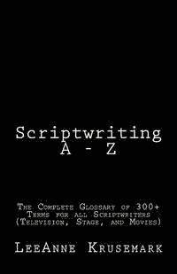bokomslag Scriptwriting A - Z: The Complete Glossary of 300+ Terms for all Scriptwriters (Television, Stage, and Movies)