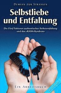 bokomslag Selbstliebe und Entfaltung: Die Fünf Faktoren authentischer Selbstentfaltung und das KASA-Syndrom