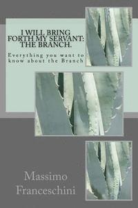 Massimo Giuseppe Franceschini - I will bring forth my servant: the Branch.: Everything you want to know about the Branch, Häftad