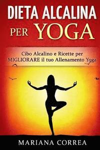 bokomslag DIETA ALCALINA Per YOGA: Cibo Alcalino e Ricette per MIGLIORARE il tuo Allenamento Yoga