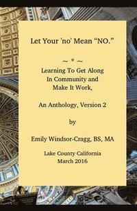 bokomslag Let Your 'no' Mean No, an Anthology of Community Building Ideas: Financing and Harmonizing Your Off-Grid Community