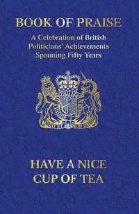 bokomslag Book Of Praise: A Celebration Of British Politicians' Achievements Spanning Fifty Years