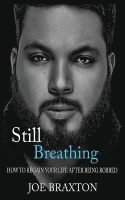 Still Breathing: How to Regain Your Life After Being Robbed 1