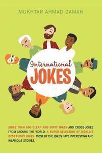 bokomslag International Jokes: More Than 600 Clean And Dirty Jokes And Cross-Jokes From Around The World. A Super Selection Of World's Best Funny Jok