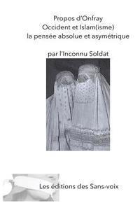 bokomslag Propos d'Onfray - Occident et Islam(isme): La pensee absolue et asymetrique