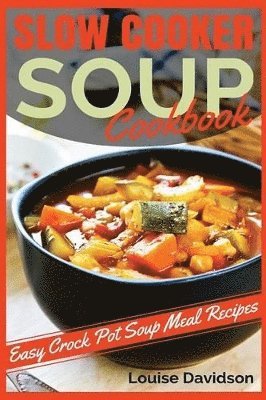 Louise Davidson - Slow Cooker Soup Cookbook, Häftad