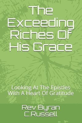 Byran C. Russell - The Exceeding Riches Of His Grace: Looking At The Epistles With A Heart Of Gratitude, Häftad