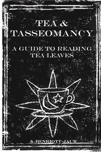 bokomslag Tea and Tasseomancy: A Guide to Reading Tea Leaves