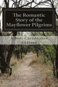bokomslag The Romantic Story of the Mayflower Pilgrims