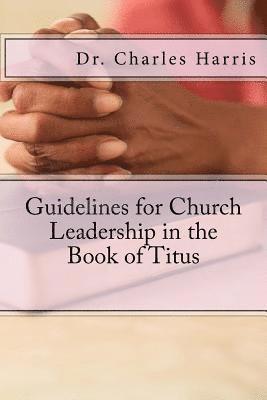 Charles Harris - Guidelines for Church Leadership in the Book of Titus, Häftad