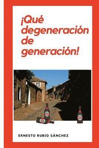 bokomslag ¡Qué degeneración de generación!: Crónica de dos generaciones
