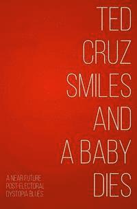 bokomslag Ted Cruz Smiles and a Baby Dies