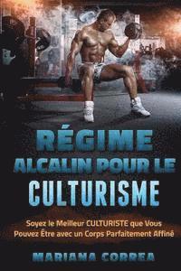 bokomslag REGIME ALCALIN POUR Le CULTURISME: Soyez le Meilleur CULTURISTE que Vous Pouvez Etre avec un Corps Parfaitement Affine