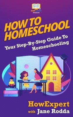 Jane Rodda, Howexpert Press - How To Homeschool: Your Step-By-Step Guide To Homeschooling, Häftad