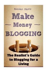 bokomslag Make Money Blogging: The Realist's Guide to Blogging for a Living