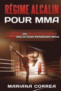 bokomslag REGIME ALCALIN Pour MMA: ATTEIGNEZ vos MEILLEURS COMBATS EN MMA avec un Corps Parfaitement Affine