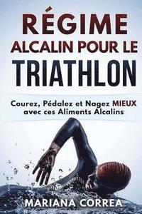 bokomslag REGIME ALCALIN POUR Le TRIATHLON: Courez, Pedalez et Nagez MIEUX avec ces Aliments Alcalins