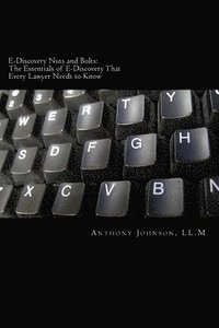 bokomslag E-Discovery Nuts and Bolts: The Essentials of E-Discovery That Every Lawyer Needs to Know
