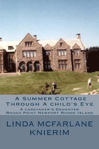 bokomslag A Summer Cottage Through A child's Eye: A Caretaker's Daughter Rough Point Newport, Rhode Island