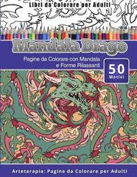 bokomslag Libri da Colorare per Adulti Mandala Drago: Pagine da Colorare con Mandala e Forme Rilassanti Arteterapia: Pagine da Colorare per Adulti