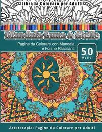 bokomslag Libri da Colorare per Adulti Mandala Luna & Stelle: Pagine da Colorare con Mandala e Forme Rilassanti Arteterapia: Pagine da Colorare per Adulti