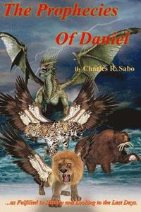 bokomslag The Prophecies Of Daniel: ...as Fulfilled in History and Looking to the Last Days