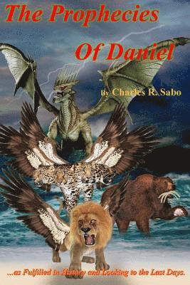 bokomslag The Prophecies Of Daniel: ...as Fulfilled in History and Looking to the Last Days