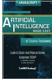 Code Well Academy - Javascript Artificial Intelligence: Made Easy, w/ Essential Programming; Create your * Problem Solving * Algorithms! TODAY! w/ Machine Learning & Data, Häftad