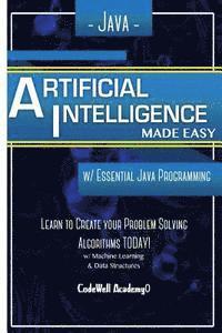 Code Well Academy - Java Artificial Intelligence: Made Easy, w/ Java Programming; Learn to Create your * Problem Solving * Algorithms! TODAY! w/ Machine Learning & Data, Häftad