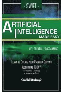 Code Well Academy - Swift Programming Artificial Intelligence: Made Easy, w/ Essential Programming Learn to Create your * Problem Solving * Algorithms! TODAY! w/ Machine, Häftad