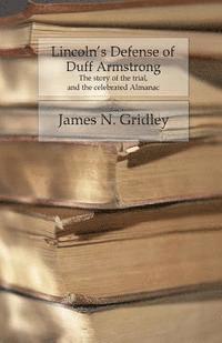 bokomslag Lincoln's Defense of Duff Armstrong: The Story of the Trial and the Celebrated Almanac
