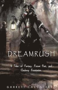 bokomslag Dreamrush: 5 Tales of Fantasy, Future Past, and Gaslamp Frontierism