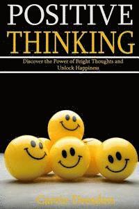 bokomslag Positive Thinking: Discover the Power of Bright Thoughts and Unlock Happiness (Almighty Tips to Living a Joyful Life)