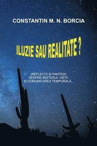 bokomslag Iluzie Sau Realitate?: Reflectii Si Fantezii Despre Misterul Vietii Si Comunicarea Temporala