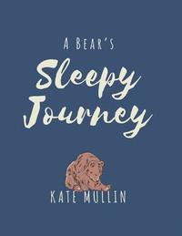 bokomslag A Bear's Sleepy Journey: A bedtime story using psychology and language to promote sleep